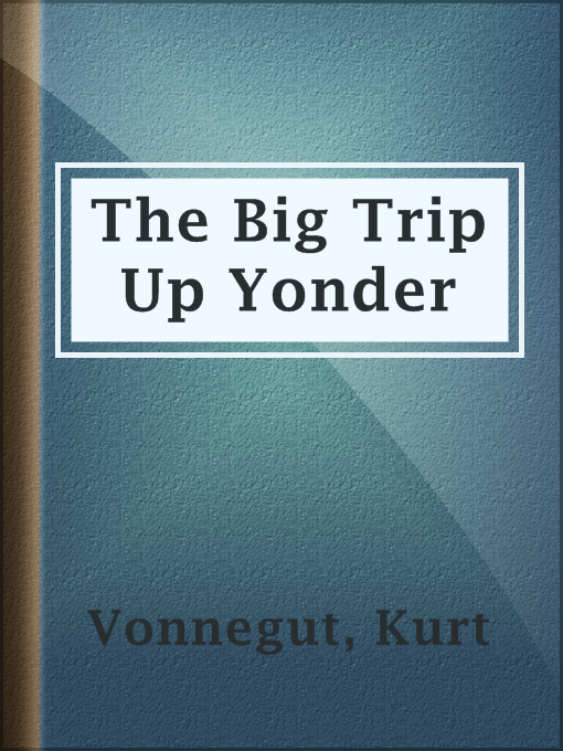 Title details for The Big Trip Up Yonder by Kurt Vonnegut - Wait list